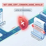 NET::ERR_CERT_COMMON_NAME_INVALID: guia completo para corrigir o erro